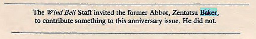 Machine generated alternative text:
T•he Wind Bell Staff invited the former Abbot, 7xntatsu Baker, 
to something to this anniversary issue. He did not. 