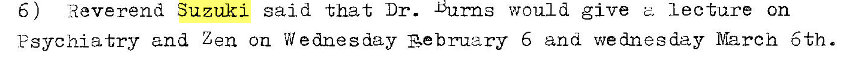 Machine generated alternative text:
6 ) Reverend Suzuki said that Dr. 
rns would give z lecture on 
Psychiatry and Zen on W ednesday Aebruzry 6 and wednesday March 6th. 