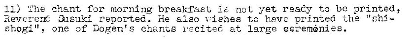 Machine generated alternative text:
11) 2he chant for morning breakfast is not yet ready to be printed, 
Reverent reported. He also 'O i Ehes to have printed the 'tshi— 
shogi!', one of Dogenrs chants recited at large eerem�nies. 